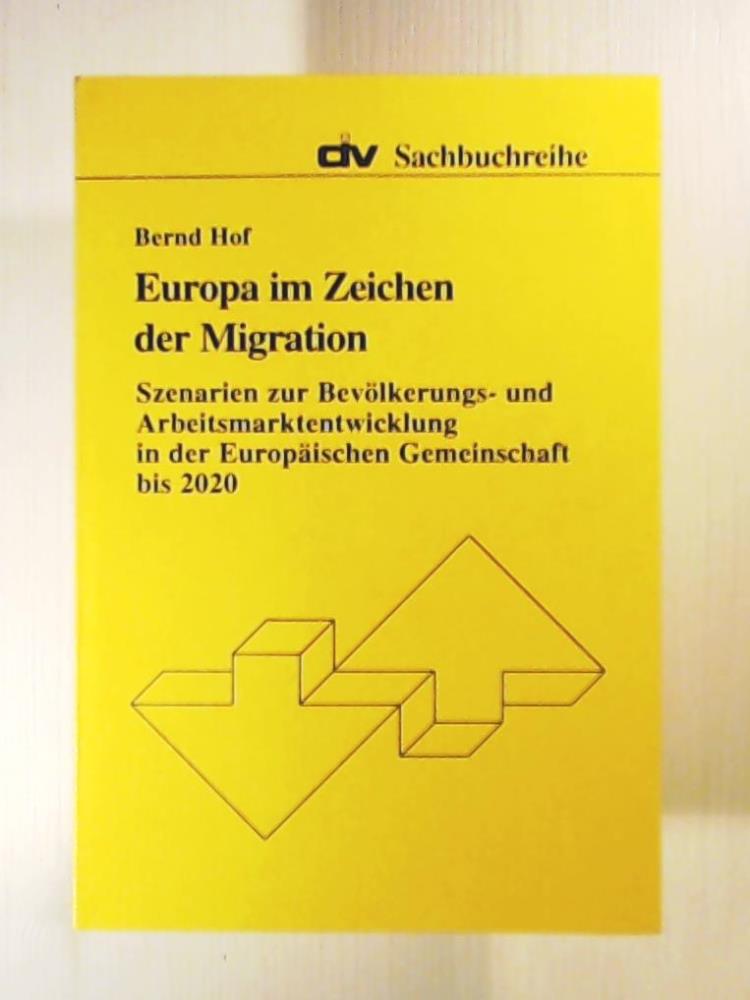 Hof, Bernd  Europa im Zeichen der Migration. Szenarien zur BevÃ¶lkerungs- und Arbeitsmarktentwicklung in der EuropÃ¤ischen Gemeinschaft bis 2020 