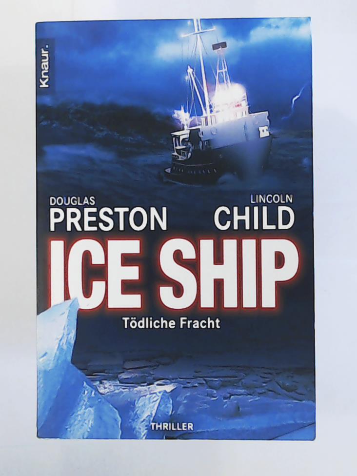 Preston, Douglas, Child, Lincoln, FrÃ¶ba, Klaus  Ice Ship: TÃ¶dliche Fracht 
