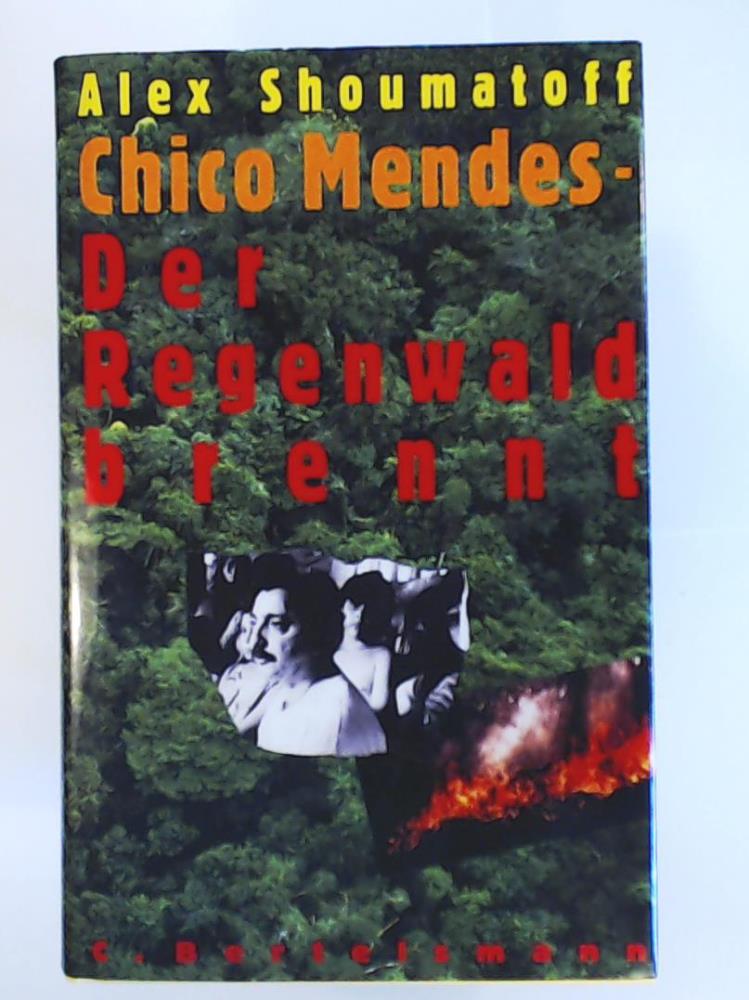 Shoumatoff, Alex  Chico Mendes, Der Regenwald brennt 