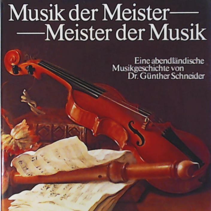 GÃ¼nther Schneider  Musik der Meister - Meister der Musik - Eine abendlÃ¤ndische Musikgeschichte 