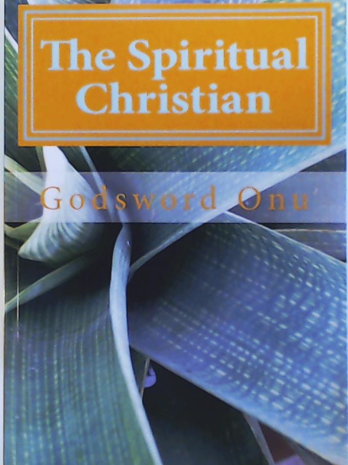 Onu, Apst Godsword Godswill  The Spiritual Christian: Avoiding Carnality As a Believer 