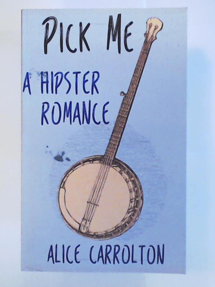 Carrolton, Alice  Pick Me: A Hipster Romance 