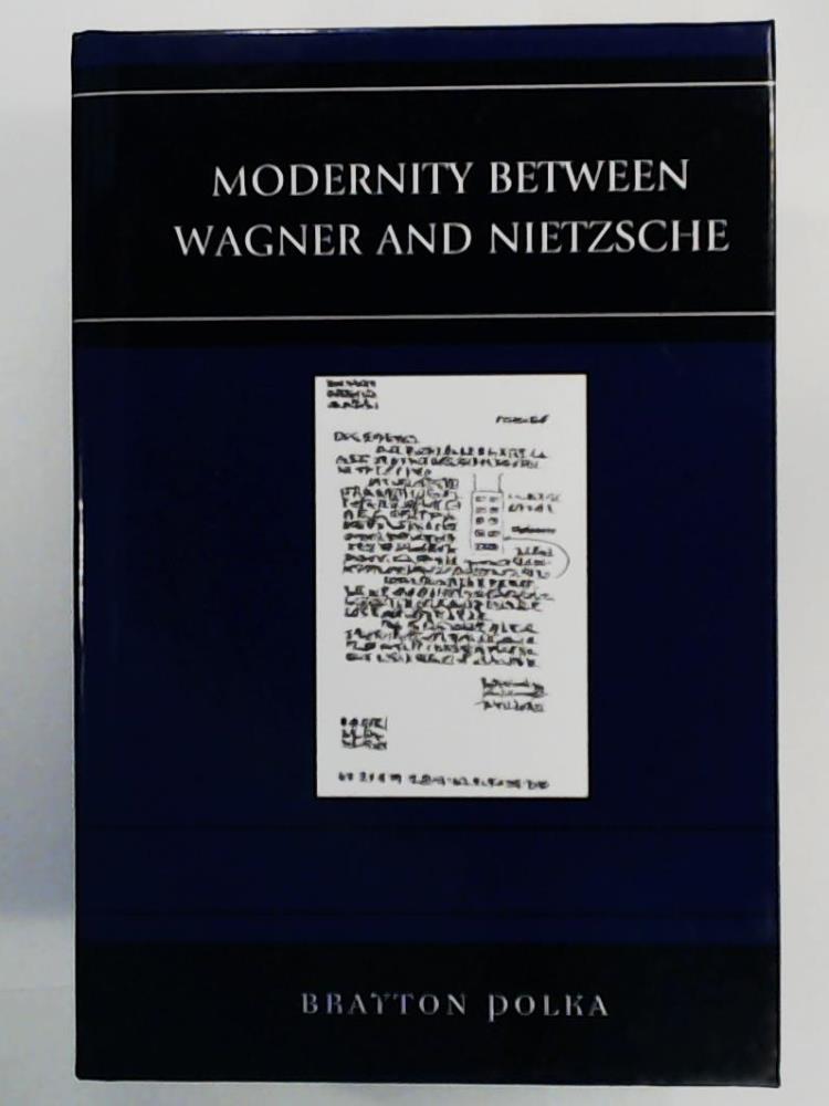 Polka, Brayton  Modernity between Wagner and Nietzsche (Graven Images) 