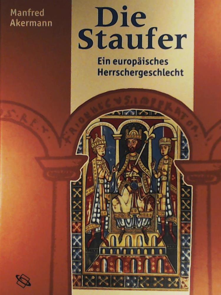 Akermann, Manfred  Die Staufer - Ein europÃ¤isches Herrschergeschlecht 