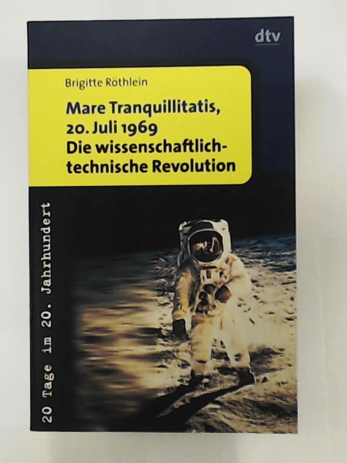 RÃ¶thlein, Brigitte  Mare Tranquillitatis, 20. Juli 1969: Die wissenschaftlich-technische Revolution. 20 Tage im 20. Jahrhundert 