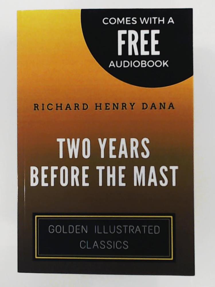 Dana, Richard Henry, Illustrator, Vincent  Two Years Before The Mast: Golden Illustrated Classics (Comes with a Free Audiobook) 