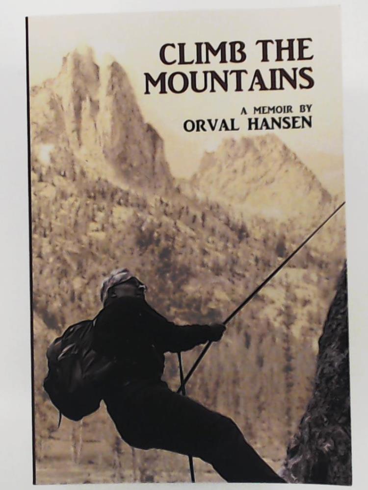 Hansen, Orval  Climb the Mountains: A Memoir 