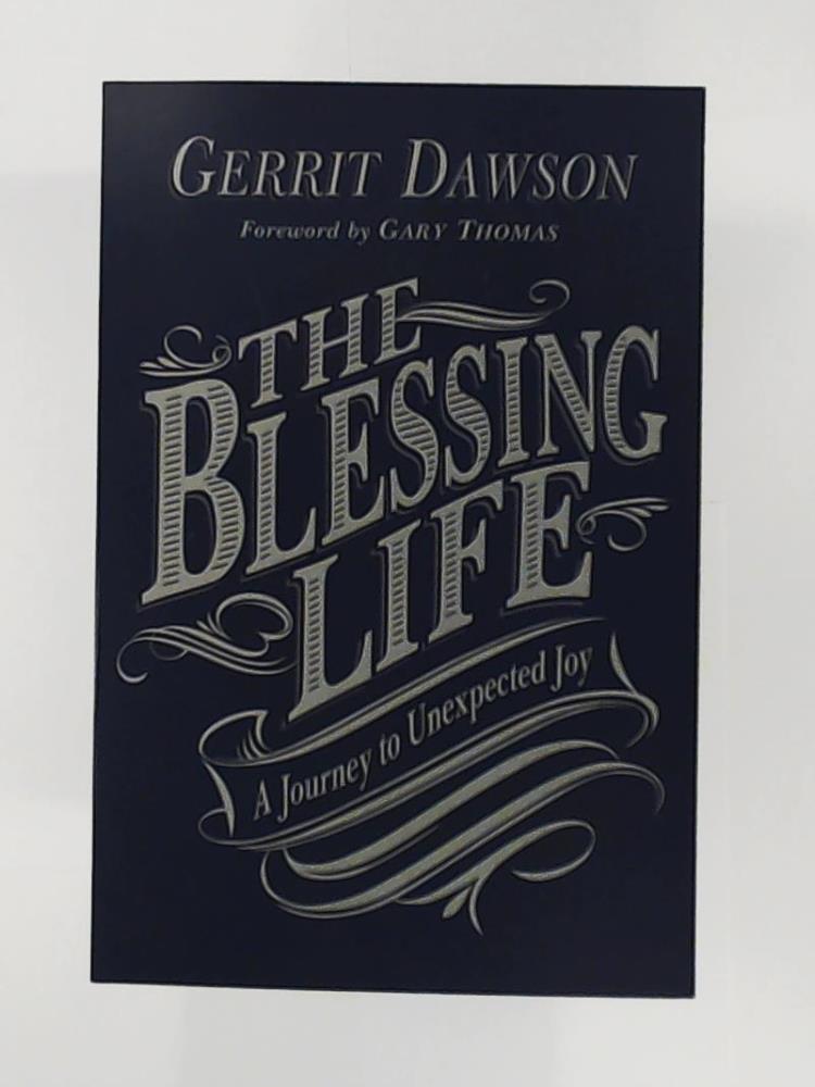 Dawson, Gerrit, Thomas, Gary  The Blessing Life: A Journey to Unexpected Joy 