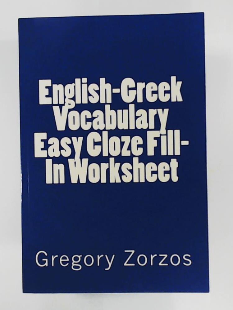 Zorzos, Gregory  English-Greek Vocabulary Easy Cloze Fill-In Worksheet 