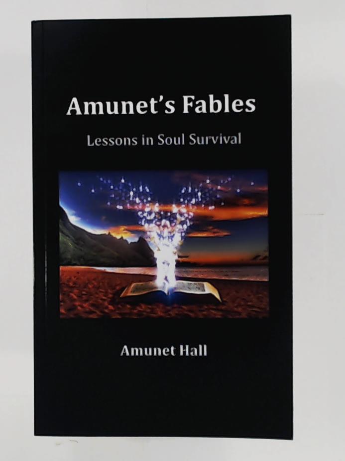 Hall, Amunet  Amunet's Fables: Lessons in Soul Survival 