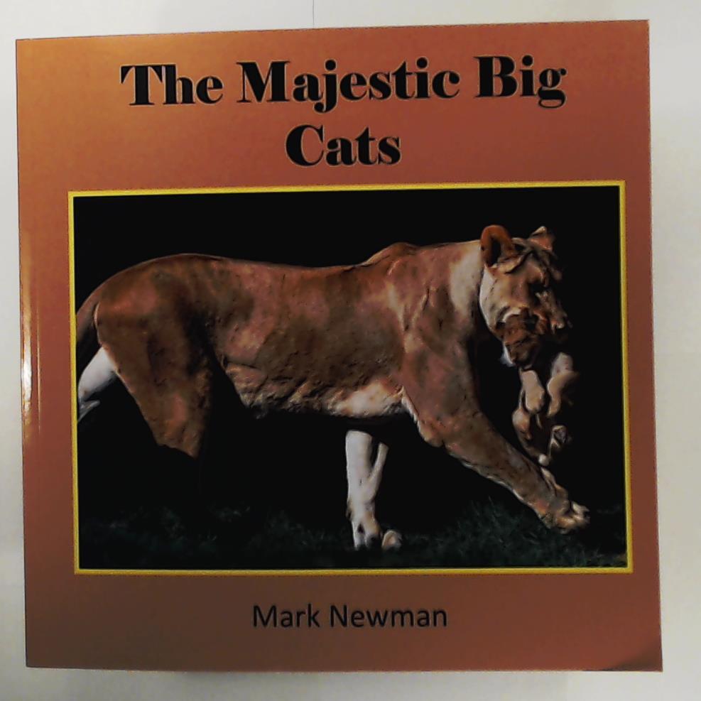 Newman, Mark  The Majestic Big Cats 