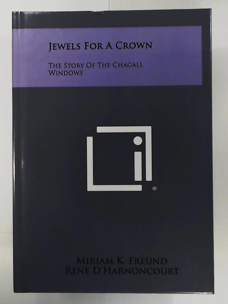 Freund, Miriam K, D'Harnoncourt, Rene  Jewels for a Crown: The Story of the Chagall Windows 