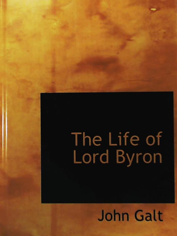 Galt, John  The Life of Lord Byron 