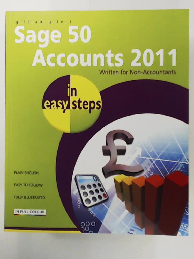 Gilert, Gillian  Sage 50 Accounts 2011 In Easy Steps: Written for Non-Accountants 