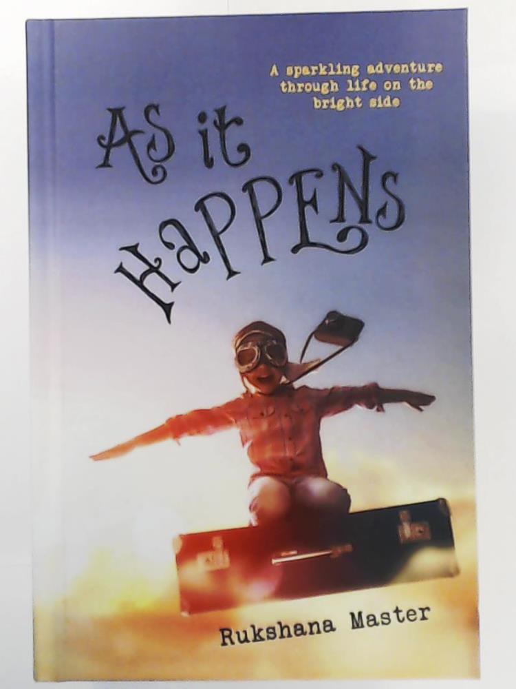 Master, Rukshana  As It Happens: A sparkling adventure through life on the bright side 