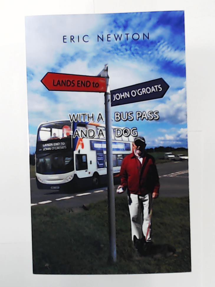 Newton, Eric  Lands End to John O'Groats with a Bus Pass and a Dog 