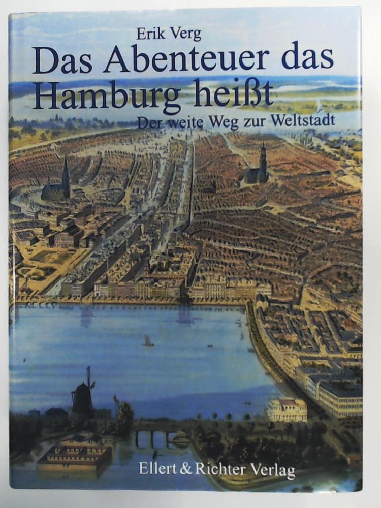 Verg, Erik  Das Abenteuer das Hamburg heiÃt - Der weite Weg zur Welthauptstadt 