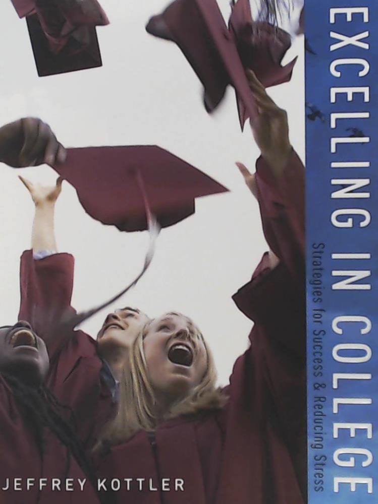 Kottler, Jeffrey  Excelling in College: Strategies for Success & Reducing Stress  