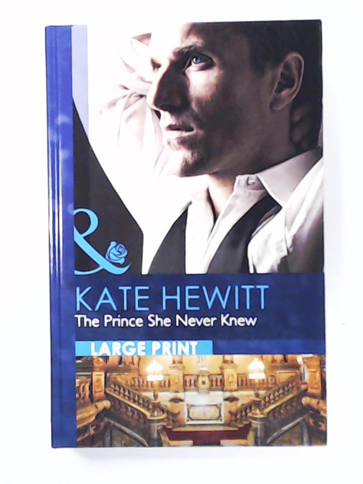 Hewitt, Kate  The Prince She Never Knew (Largeprint Romance) 