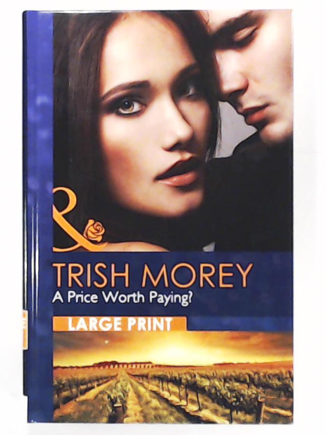 Morey, Trish  A Price Worth Paying? (Mills & Boon Largeprint Romance) 
