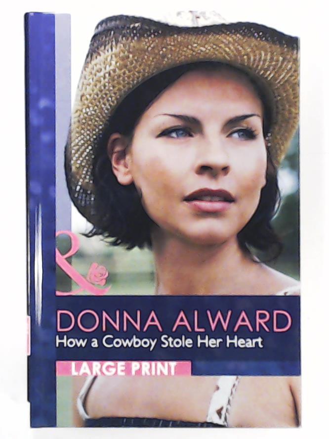 Alward, Donna  How a Cowboy Stole Her Heart (Romance Lp) 