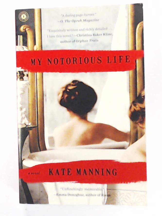 Manning, Kate  My Notorious Life: A Novel 