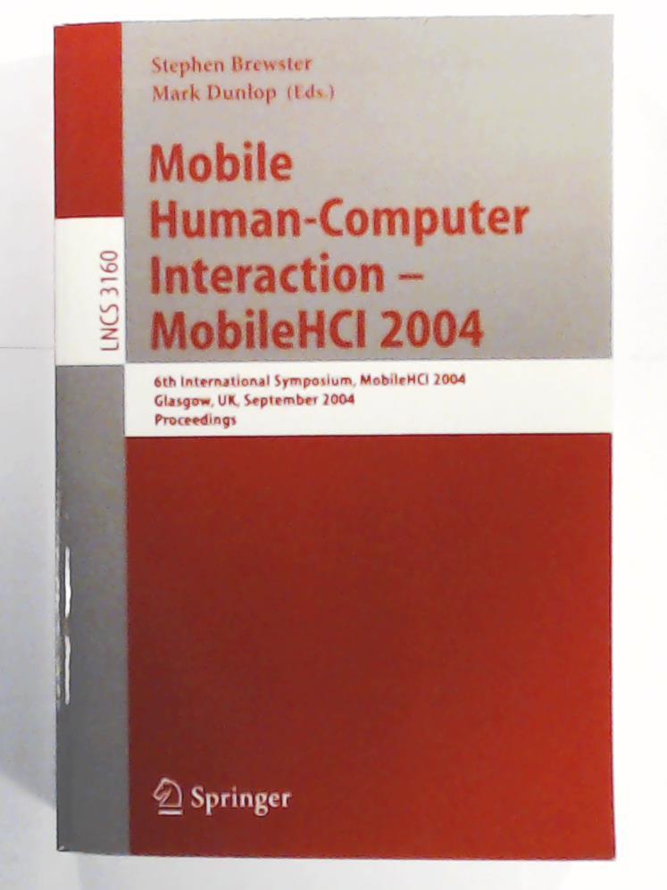 Brewster, Stephen, Dunlop, Mark  Mobile Human-Computer Interaction - Mobile HCI 2004: 6th International Symposium, Glasgow, UK, September 13-16, 2004, Proceedings (Lecture Notes in Computer Science, Band 3160) 