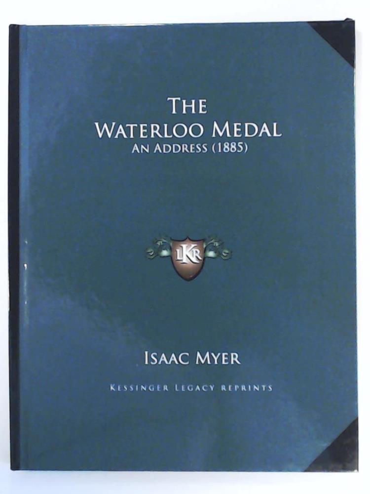 Myer, Isaac  The Waterloo Medal the Waterloo Medal: An Address (1885) an Address (1885) 