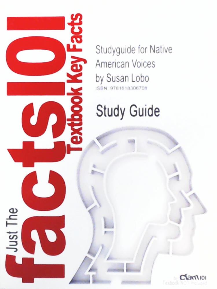 Cram101 Textbook Reviews  Studyguide for Native American Voices by Susan Lobo, Steve Talbot, Traci L. Morris  