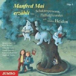 Manfred Mai, Gerd Baltus  Manfred Mai erzählt von Schulgespenstern, Fußballfreunden und anderen Helden 1. CD 
