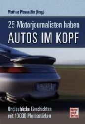 Matthias PfannmÃ¼ller  25 Motorjournalisten haben Autos im Kopf: Unglaubliche Geschichten mit 10 000 PS 