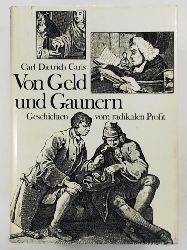 Carl Dietrich Carls  Von Geld und Gaunern, Geschichten vom radikalen Profit 