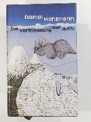 Kehlmann, Daniel  Die Vermessung der Welt. Roman 