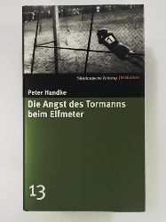 Handke, Peter  Die Angst des Tormanns beim Elfmeter. SZ-Bibliothek Band 13 