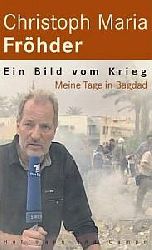 Christoph M. Fröhder, Peter Graf  Ein Bild vom Krieg. Meine Tage in Bagdad 