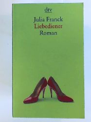 Franck, Julia  Liebediener. Roman 