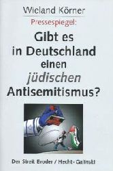 Körner, Wieland (Hg.):  Pressespiegel: Gibt es in Deutschland einen jüdischen Antisemitismus? Der Streit Broder / Hecht-Galinski. 