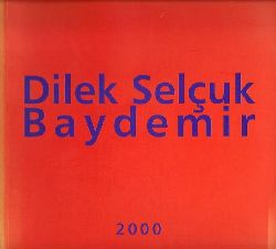 Dilek Selcuk Baydemir  Dilek Selcuk Baydemir - 27th October - 25th November 2000, Estet Art Galery, Istanbul 