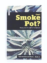 Breeden, Tom, Ward Jr., Mark L.  Can I Smoke Pot? Marijuana in Light of Scripture 