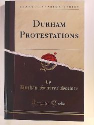 Surtees Society, Durham  Durham Protestations (Classic Reprint) 
