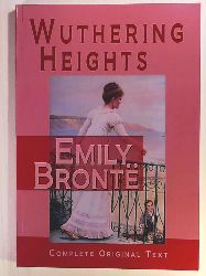 Bronte, Emily  Wuthering Heights : Complete Original Text 