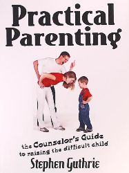 Guthrie, Steve, Guthrie, Stephen  Practical Parenting a Counselor