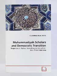 BASYA, MUHAMMAD HILALI  Muhammadiyah Scholars and Democratic Transition: Response on Radical Islam Movements in Post-New Order Indonesia 