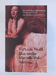 Wolff, Victoria  Das weiße Abendkleid: Roman 