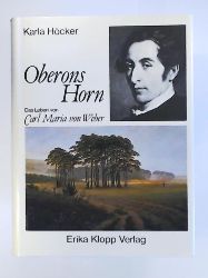 Höcker, Karla  Oberons Horn. Das Leben von Carl Maria von Weber 
