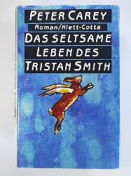 Carey, Peter  Das seltsame Leben des Tristan Smith: Roman 