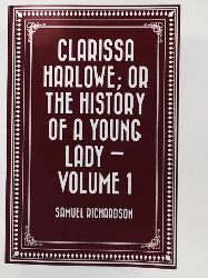Richardson, Samuel  Clarissa Harlowe; or the history of a young lady — Volume 1 