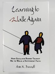Brandt, Ann K.  Learning to Walk Again: How Guillain Barre Taught Me to Walk a Different Path 