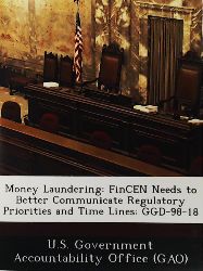 U S Government Accountability Office (G, U S Government Accountability Office (  Money Laundering: Fincen Needs to Better Communicate Regulatory Priorities and Time Lines: Ggd-98-18 
