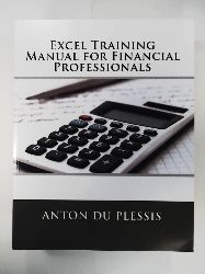 Du Plessis, Anton  Excel Training Manual for Financial Professionals 